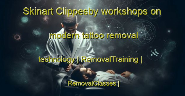 Skinart Clippesby workshops on modern tattoo removal technology | RemovalTraining | RemovalClasses | SkinartTraining-United Kingdom
